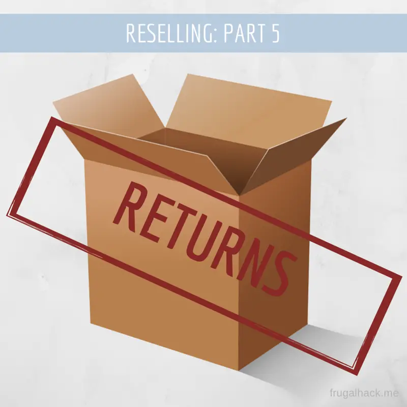 Reselling Part 5 Returns frugalhack me