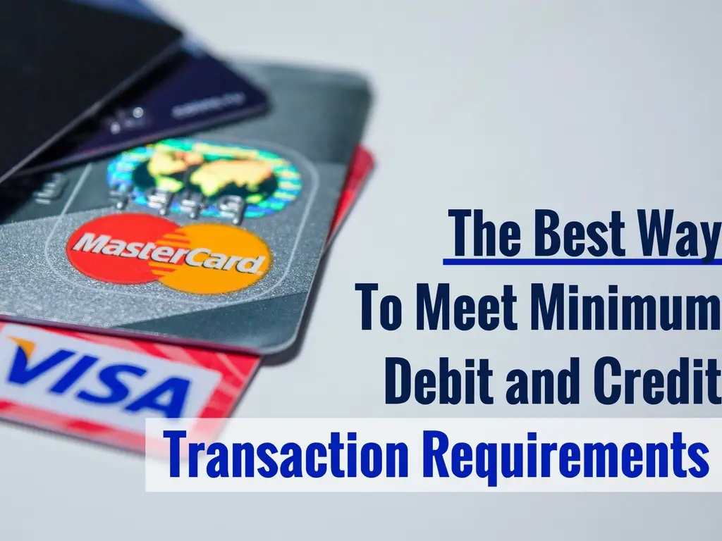 The Best Way To Meet Minimum Debit and Credit Transaction Requirements